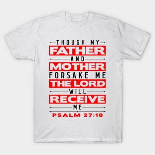 Psalm 27:10 The Lord Will Receive Me T-Shirt